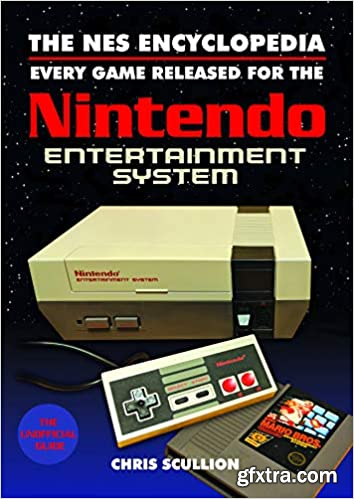 The NES Encyclopedia: Every Game Released for the Nintendo Entertainment System