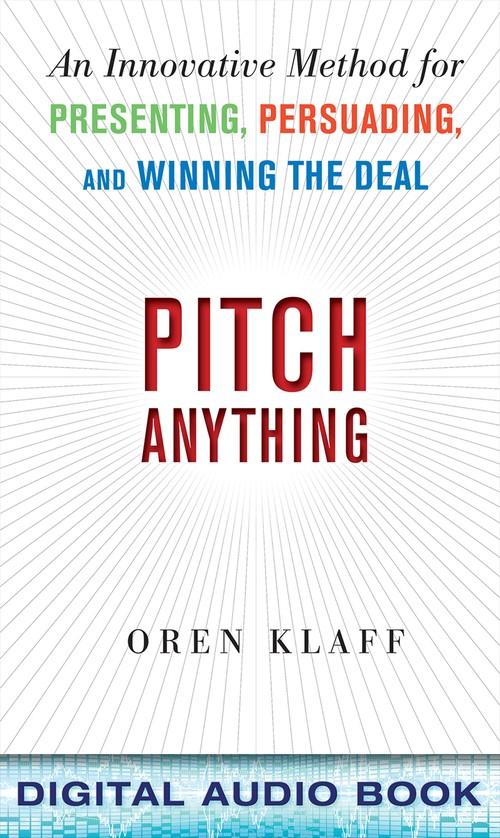 Oreilly - Pitch Anything: An Innovative Method for Presenting, Persuading, and Winning the Deal (Audio Book) - 9780071810692