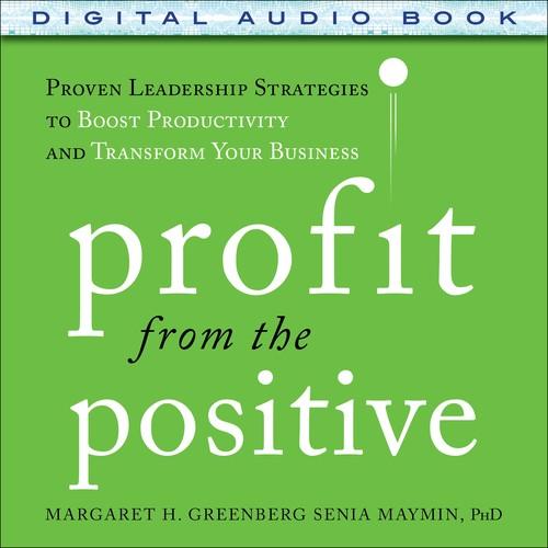 Oreilly - Profit from the Positive: Proven Leadership Strategies to Boost Productivity and Transform Your Business, with a foreword by Tom Rath (Audio Book) - 9780071836838