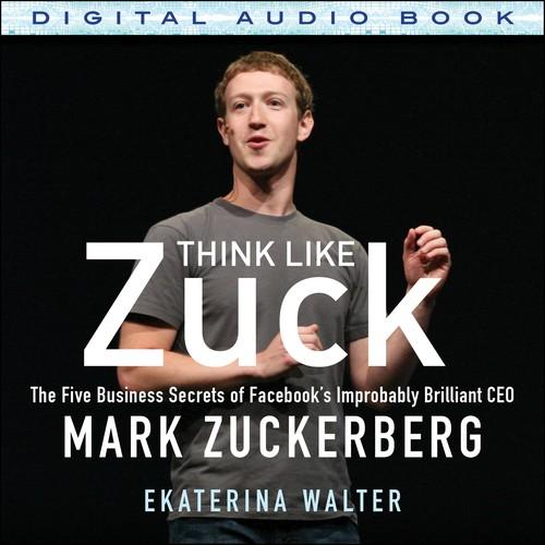 Oreilly - Think Like Zuck: The Five Business Secrets of Facebook's Improbably Brilliant CEO Mark Zuckerberg (Audio Book) - 9780071839235