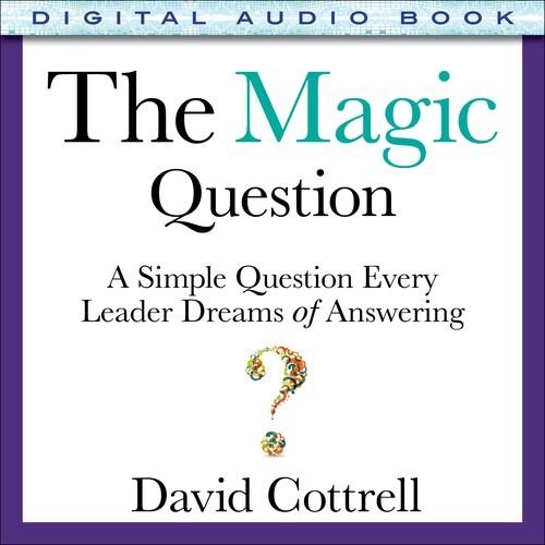 Oreilly - The Magic Question: A Simple Question Every Leader Dreams of Answering (Audio Book) - 9780071839259