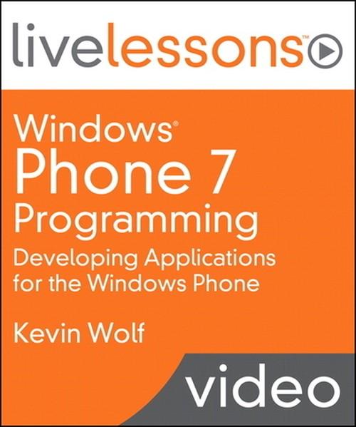 Oreilly - Windows Phone 7 Programming LiveLessons (Video Training): Developing Applications for the Windows Phone - 9780132564151