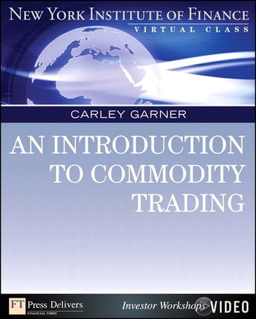 Oreilly - Introduction to Commodity Trading, An: New York Institute of Finance Virtual Class (Video) - 9780132736794