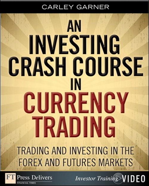 Oreilly - Investing Crash Course in Currency Trading, An: Trading and Investing in the Forex and Futures Markets - 9780133047370