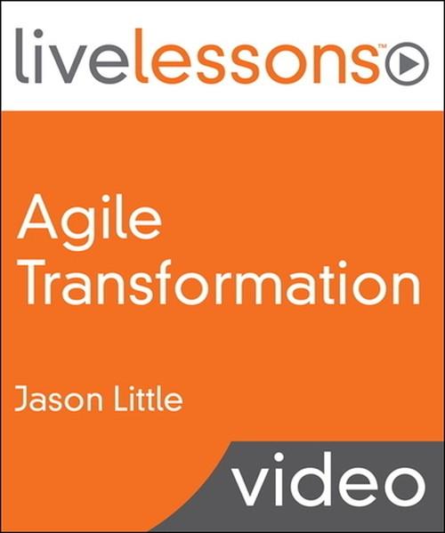 Oreilly - Agile Transformation LiveLessons (Video Training): Four Steps to Organizational Change - 9780133155952