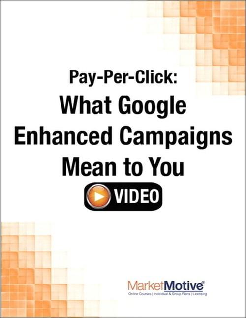 Oreilly - Pay-Per-Click: What Google Enhanced Campaigns Mean to You (Streaming Video - 9780133573312