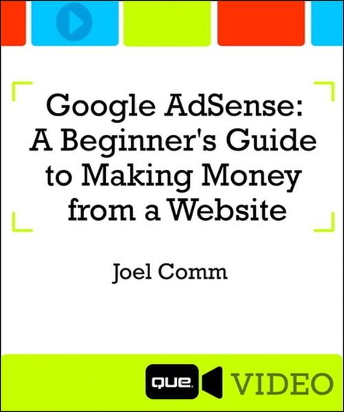 Oreilly - Google AdSense: A Beginner's Guide to Making Money from a Website - 9780134137544