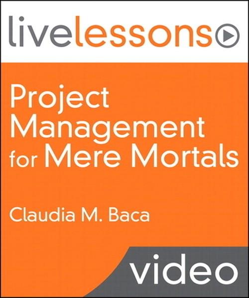 Oreilly - Project Management for Mere Mortals(R) (Video LiveLessons) - 9780321534064