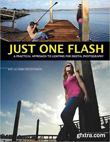 Just One Flash: A Practical Approach to Lighting for Digital Photography