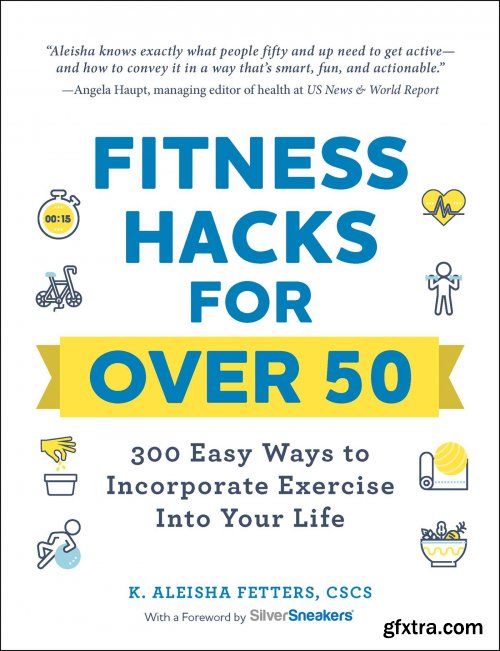 Fitness Hacks for over 50: 300 Easy Ways to Incorporate Exercise Into Your Life (Hacks)