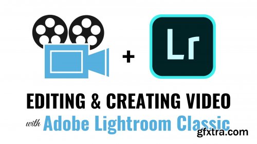  Editing and Creating Videos with Adobe Lightroom Classic