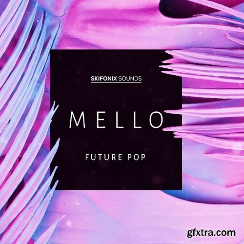 Skifonix Sounds Mello Future Pop WAV MiDi SYNTH PRESETS KONTAKT DAW TEMPLATE-DISCOVER