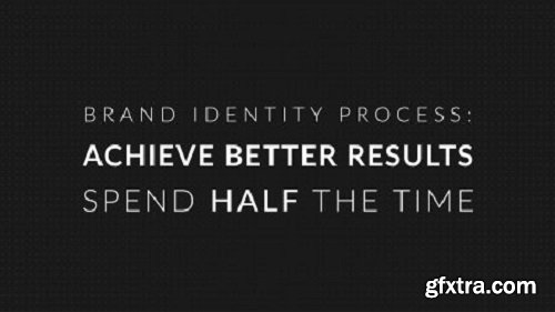 Brand Identity Process: Achieve better results, Spend half the time