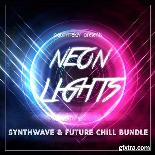 Patchmaker Neon Lights Synthwave And Future Chill Bundle For XFER SERUM AND NI MASSIVE X-DISCOVER