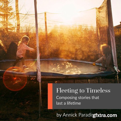 Fleeting to Timeless: Composing Stories that Last a Lifetime