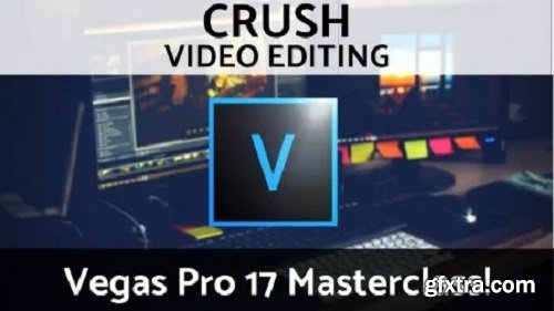 CRUSH Video Editing: Vegas Pro 17 Masterclass!