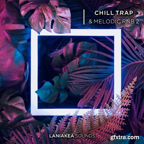 Laniakea Sounds Chill Trap And Melodic RnB Volume 2 WAV-DISCOVER