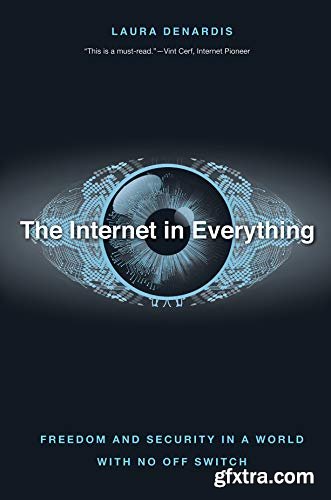 The Internet in Everything: Freedom and Security in a World with No Off Switch