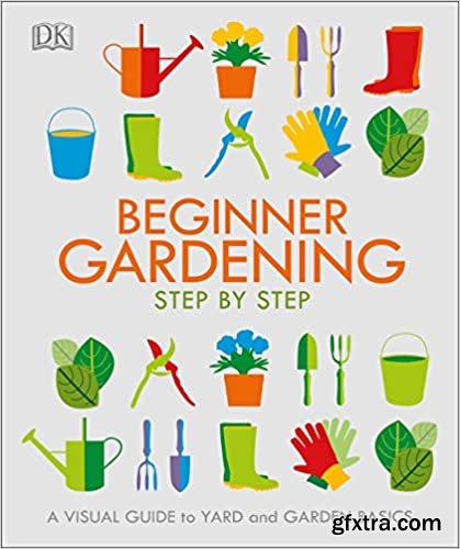 Beginner Gardening Step by Step: A Visual Guide to Yard and Garden Basics