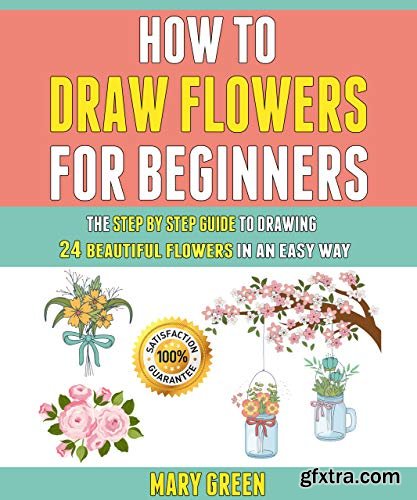 How To Draw Flowers For Beginners: The Step By Step Guide To Drawing 24