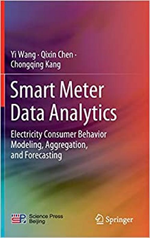 Smart Meter Data Analytics: Electricity Consumer Behavior Modeling, Aggregation, and Forecasting - 9811526230