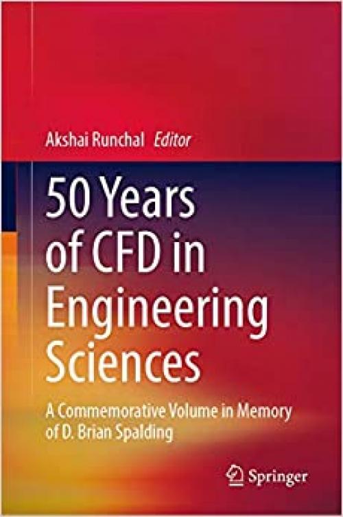 50 Years of CFD in Engineering Sciences: A Commemorative Volume in Memory of D. Brian Spalding - 9811526699