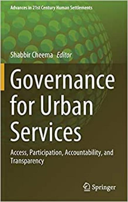 Governance for Urban Services: Access, Participation, Accountability, and Transparency (Advances in 21st Century Human Settlements) - 9811529728