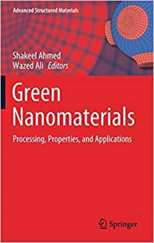 Green Nanomaterials: Processing, Properties, and Applications (Advanced Structured Materials (126)) - 9811535590