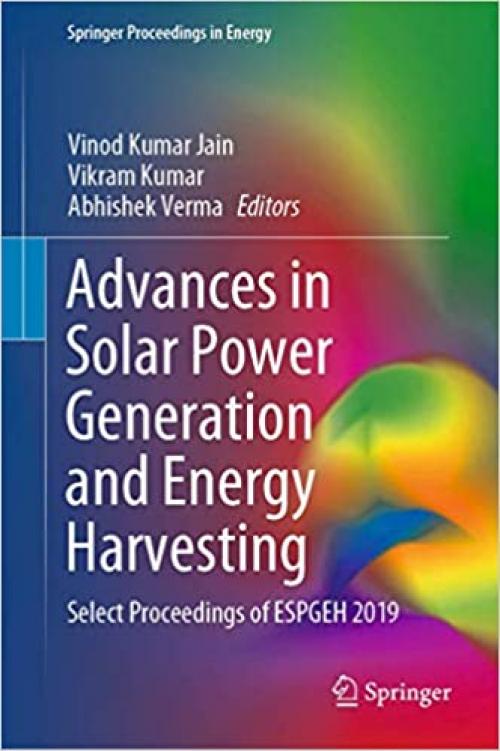 Advances in Solar Power Generation and Energy Harvesting: Select Proceedings of ESPGEH 2019 (Springer Proceedings in Energy) - 9811536341