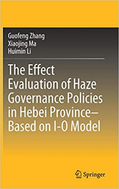 The Effect Evaluation of Haze Governance Policies in Hebei Province–Based on I-O Model - 9811537569