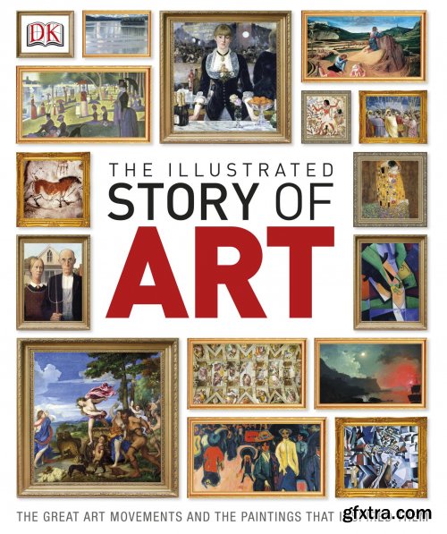 The Illustrated Story of Art: The Great Art Movements and the Paintings that Inspired them