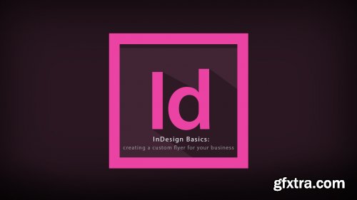 KelbyOne - Adobe InDesign Basics: Creating a Custom Flyer for Your Business