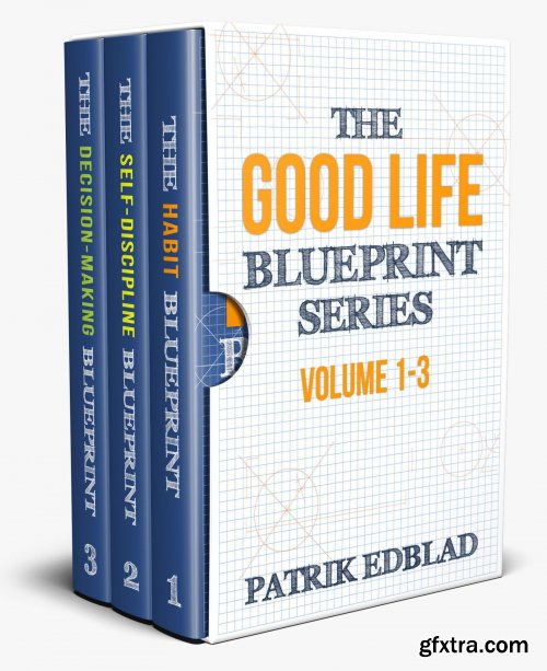 The Good Life Blueprint Series: Volume 1-3