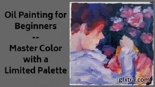 Oil Painting for Beginners - Master Color with a Limited Palette