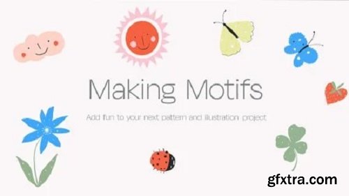 Making Motifs - Adding Fun To Your Next Pattern and Illustration Project