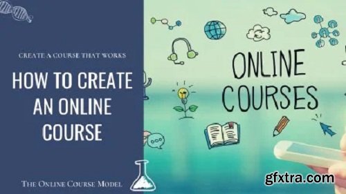 The Online Course Model: How to Create an Online Course that Actually Works