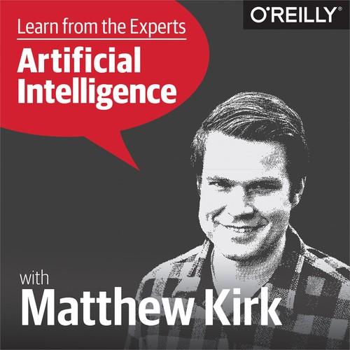 Oreilly - Learn from the Experts about AI: Matthew Kirk - 9781492030355