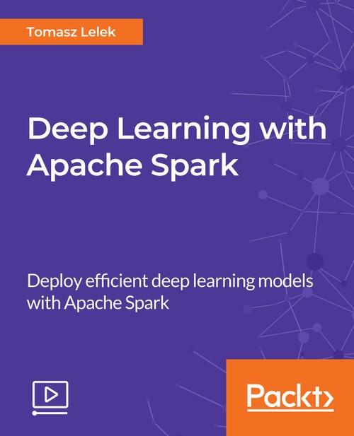 Oreilly - Deep Learning with Apache Spark - 9781787286689