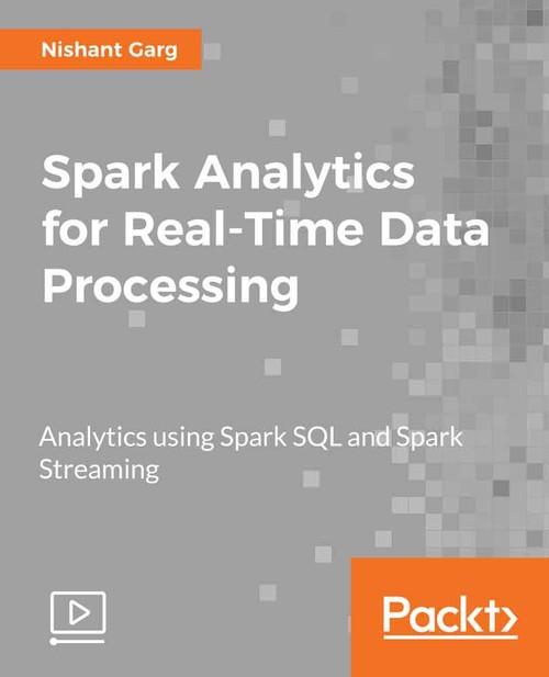 Oreilly - Spark Analytics for Real-Time Data Processing - 9781787287402