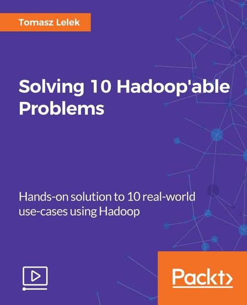 Oreilly - Solving 10 Hadoop'able Problems - 9781788390118