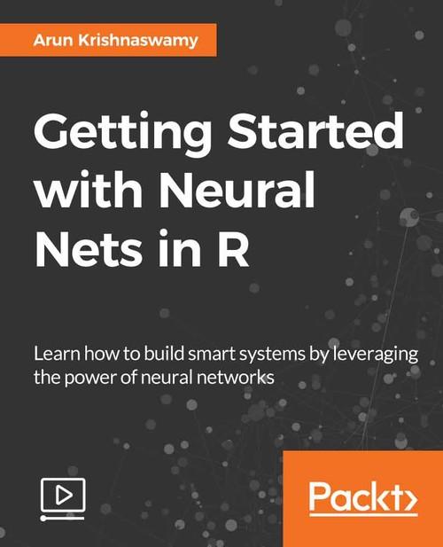 Oreilly - Getting Started with Neural Nets in R - 9781788390385