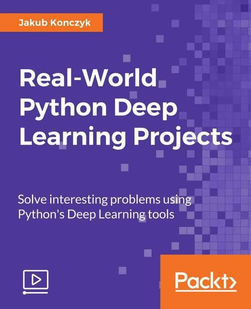 Oreilly - Real-World Python Deep Learning Projects - 9781788620161