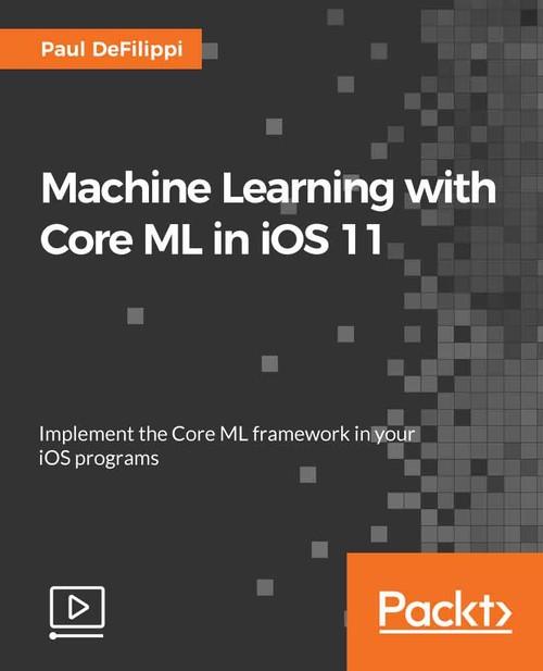 Oreilly - Machine Learning with Core ML in iOS 11 - 9781788620208