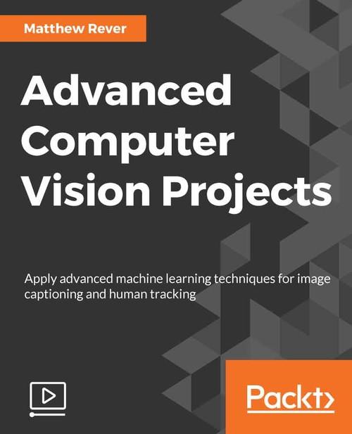 Oreilly - Advanced Computer Vision Projects - 9781788620772