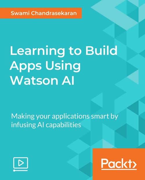 Oreilly - Learning to Build Apps Using Watson AI - 9781788620789