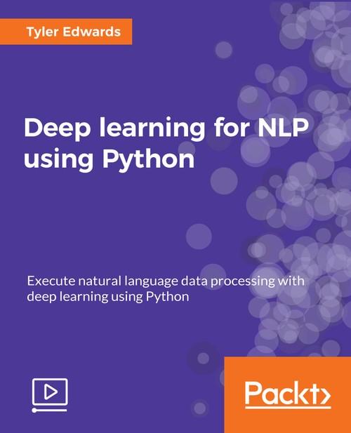 Oreilly - Deep learning for NLP using Python - 9781788621700