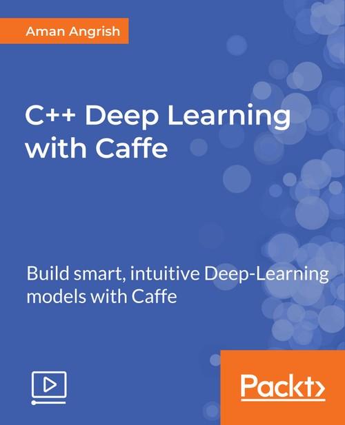 Oreilly - C++ Deep Learning with Caffe - 9781788622684