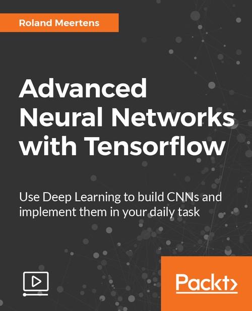 Oreilly - Advanced Neural Networks with Tensorflow - 9781788622752