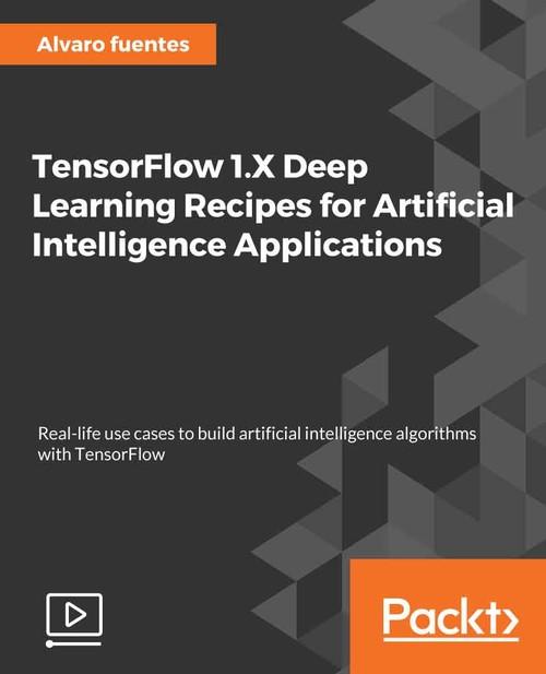 Oreilly - TensorFlow 1.x Deep Learning Recipes for Artificial Intelligence Applications - 9781788623209