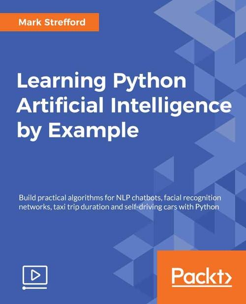 Oreilly - Learning Python Artificial Intelligence by Exampl - 9781788839532